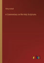 A Commentary on the Holy Scriptures