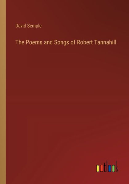 The Poems and Songs of Robert Tannahill