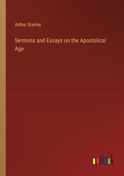 Sermons and Essays on the Apostolical Age