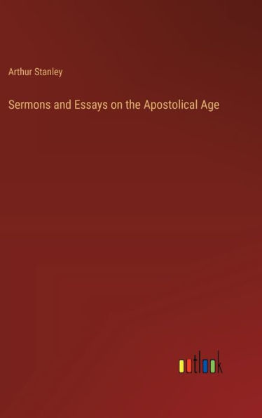 Sermons and Essays on the Apostolical Age