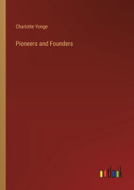Title: Pioneers and Founders, Author: Charlotte Yonge