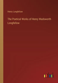 Title: The Poetical Works of Henry Wadsworth Longfellow, Author: Henry Wadsworth Longfellow