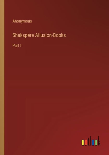 Shakspere Allusion-Books: Part I