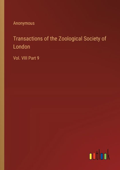 Transactions of the Zoological Society London: Vol. VIII Part 9