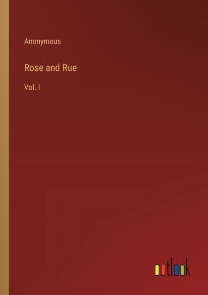 Rose and Rue: Vol. I