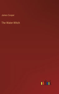 Title: The Water-Witch, Author: James Cooper