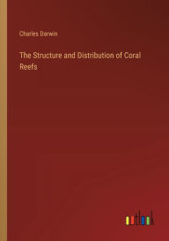 Title: The Structure and Distribution of Coral Reefs, Author: Charles Darwin