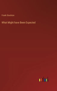 Title: What Might have Been Expected, Author: Frank Stockton