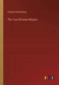 Title: The True Christian Religion, Author: Emanuel Swedenborg