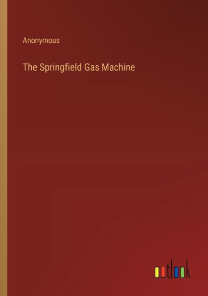 The Springfield Gas Machine