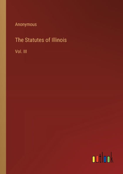 The Statutes of Illinois: Vol. III