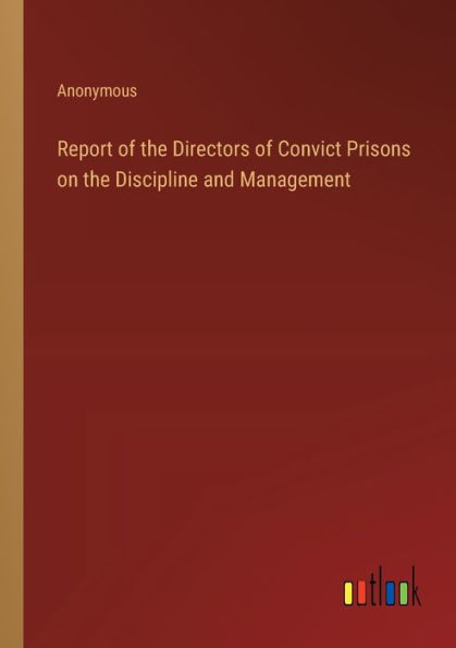 Report of the Directors Convict Prisons on Discipline and Management