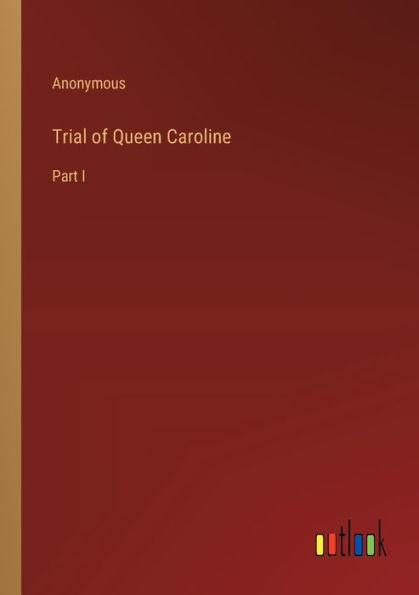 Trial of Queen Caroline: Part I