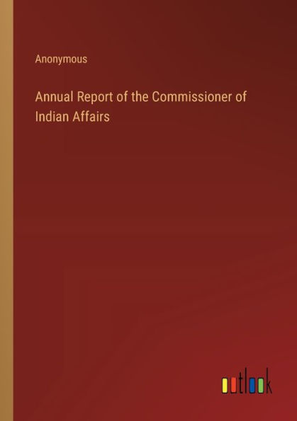 Annual Report of the Commissioner Indian Affairs