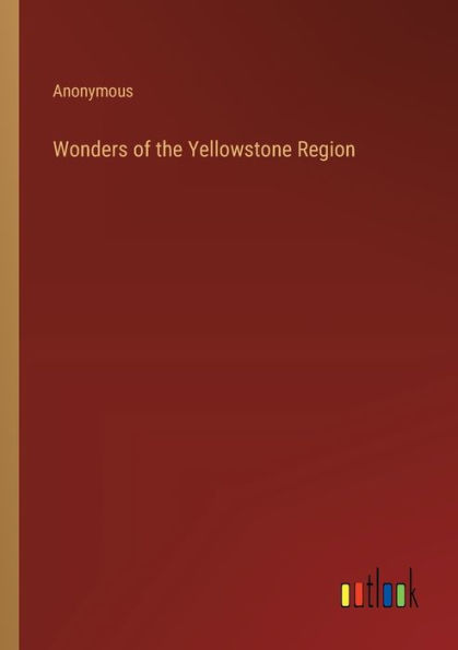Wonders of the Yellowstone Region