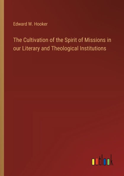 The Cultivation of the Spirit of Missions in our Literary and Theological Institutions