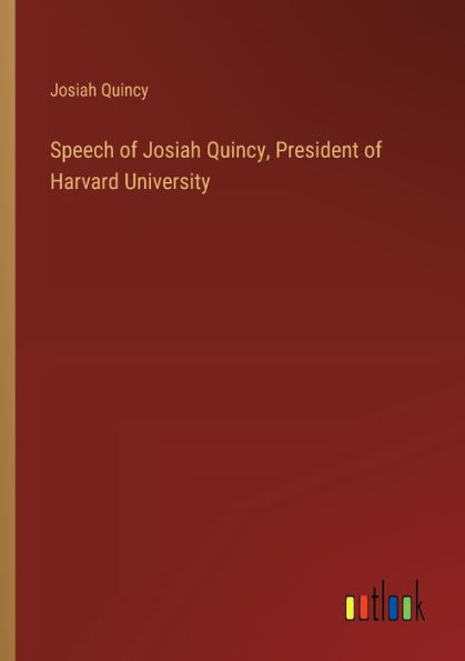 Speech of Josiah Quincy, President Harvard University