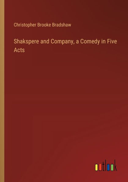 Shakspere and Company, a Comedy Five Acts