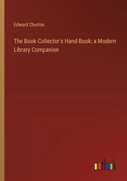 The Book-Collector's Hand-Book; a Modern Library Companion