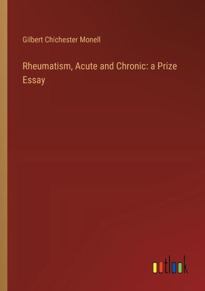 Rheumatism, Acute and Chronic: a Prize Essay