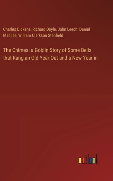 The Chimes: a Goblin Story of Some Bells that Rang an Old Year Out and a New Year in