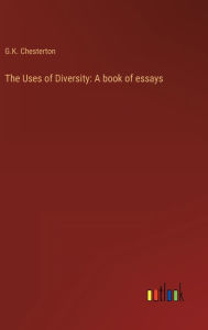 Title: The Uses of Diversity: A book of essays, Author: G. K. Chesterton