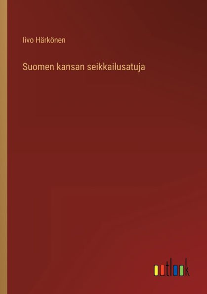 Suomen kansan seikkailusatuja