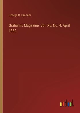 Graham's Magazine, Vol. XL, No. 4, April 1852
