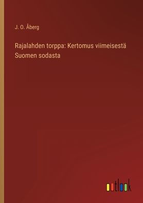 Rajalahden torppa: Kertomus viimeisestä Suomen sodasta