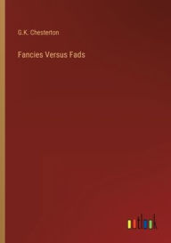 Title: Fancies Versus Fads, Author: G. K. Chesterton