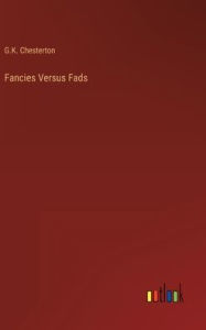 Title: Fancies Versus Fads, Author: G. K. Chesterton