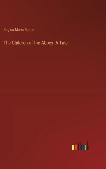 The Children of the Abbey: A Tale