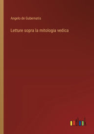 Title: Letture sopra la mitologia vedica, Author: Angelo de Gubernatis
