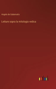 Title: Letture sopra la mitologia vedica, Author: Angelo de Gubernatis