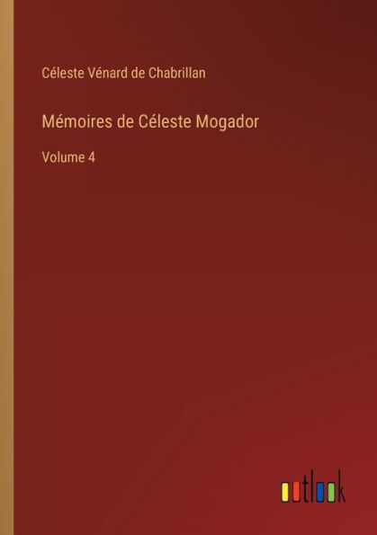 Mémoires de Céleste Mogador: Volume 4