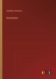 Title: Kertoelmia, Author: Cornelia Levetzow