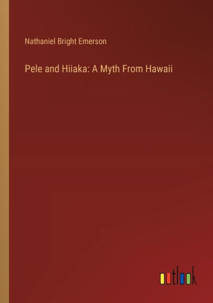 Pele and Hiiaka: A Myth From Hawaii