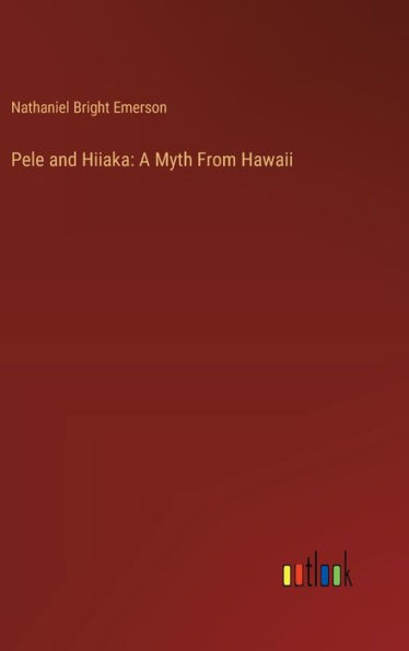 Pele and Hiiaka: A Myth From Hawaii