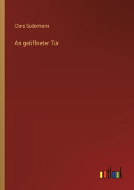 Title: An geï¿½ffneter Tï¿½r, Author: Clara Sudermann