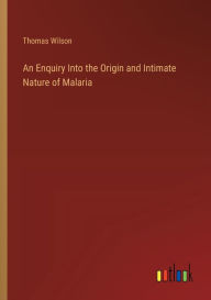 Title: An Enquiry Into the Origin and Intimate Nature of Malaria, Author: Thomas Wilson