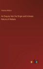 An Enquiry Into the Origin and Intimate Nature of Malaria