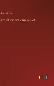 Title: Om det nord-tschudiska sprï¿½ket, Author: Elias Lïnnrot