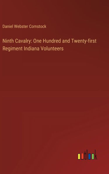 Ninth Cavalry: One Hundred and Twenty-first Regiment Indiana Volunteers