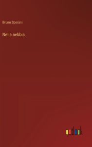 Title: Nella nebbia, Author: Bruno Sperani