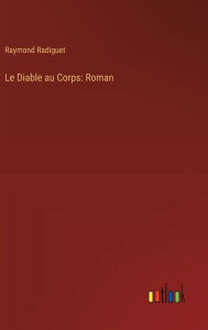 Title: Le Diable au Corps: Roman, Author: Raymond Radiguet