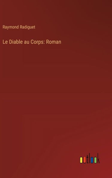 Le Diable au Corps: Roman