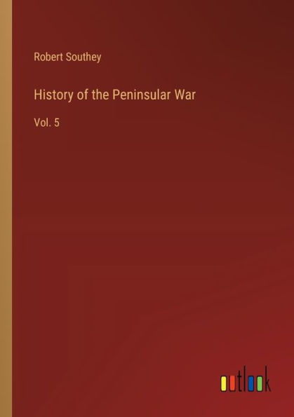 History of the Peninsular War: Vol