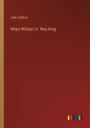 When William IV. Was King