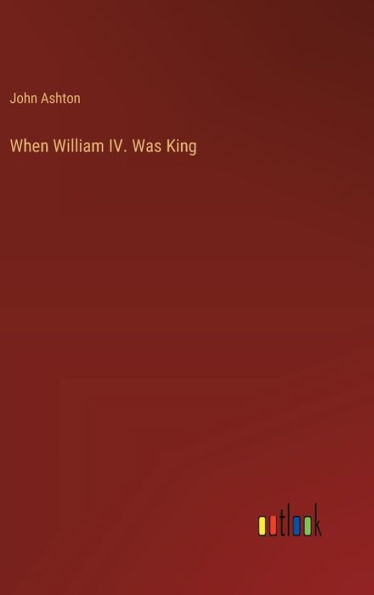 When William IV. Was King