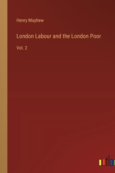 London Labour and the London Poor: Vol. 2